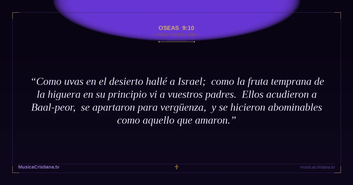 Oseas 9:10 — Biblia Reina Valera 1960 — MusicaCristiana.tv