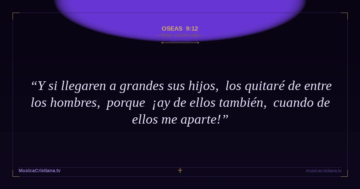 Oseas 9:12 — Biblia Reina Valera 1960 — MusicaCristiana.tv
