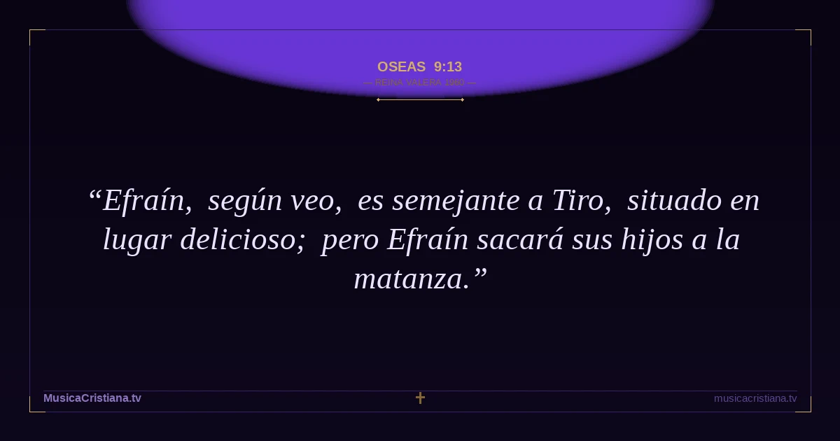 Oseas 9:13 — Biblia Reina Valera 1960 — MusicaCristiana.tv