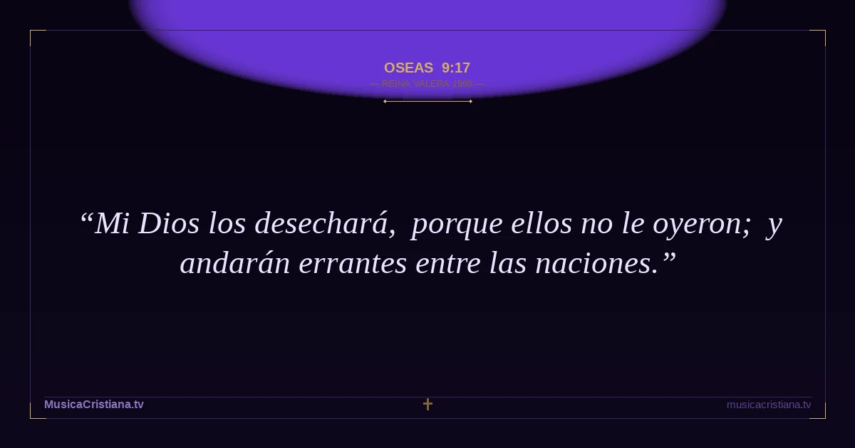 Oseas 9:17 — Biblia Reina Valera 1960 — MusicaCristiana.tv