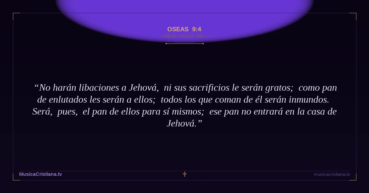 Oseas 9:4 — Biblia Reina Valera 1960 — MusicaCristiana.tv