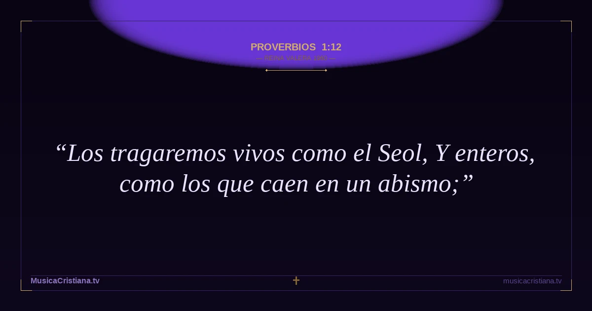 Proverbios 1:12 — Biblia Reina Valera 1960 — MusicaCristiana.tv