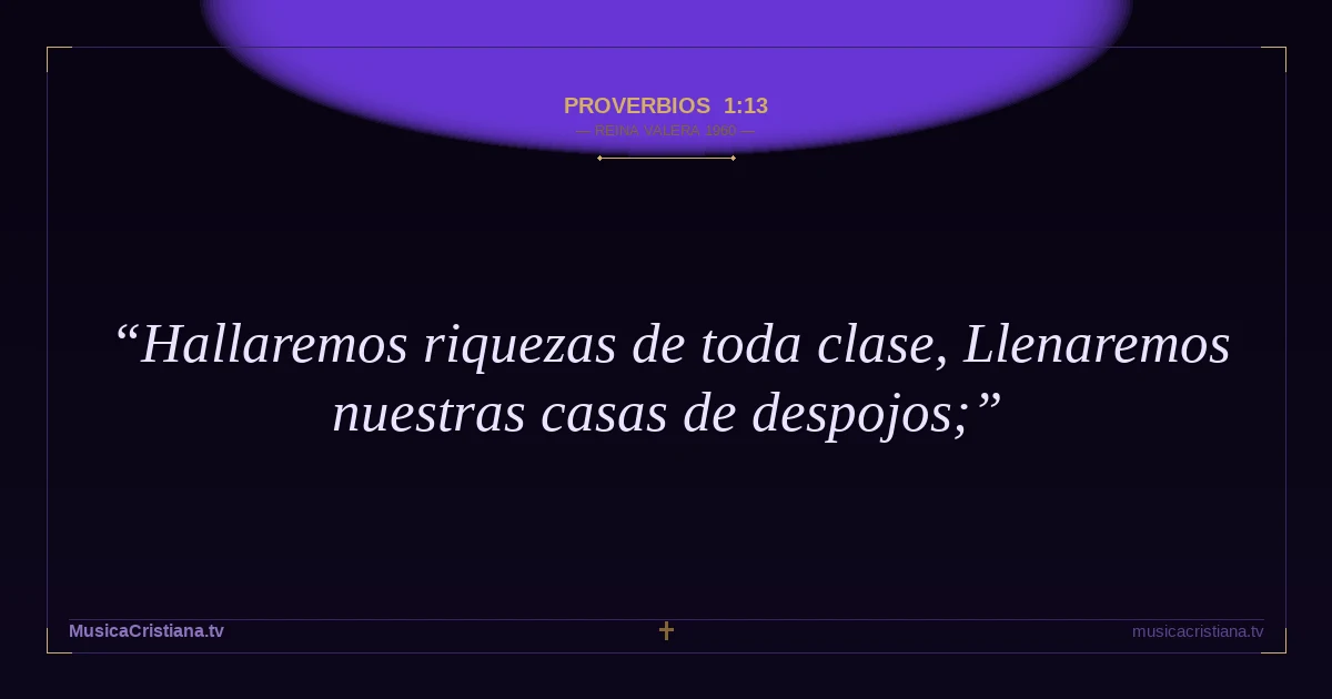 Proverbios 1:13 — Biblia Reina Valera 1960 — MusicaCristiana.tv