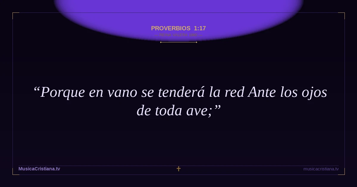 Proverbios 1:17 — Biblia Reina Valera 1960 — MusicaCristiana.tv