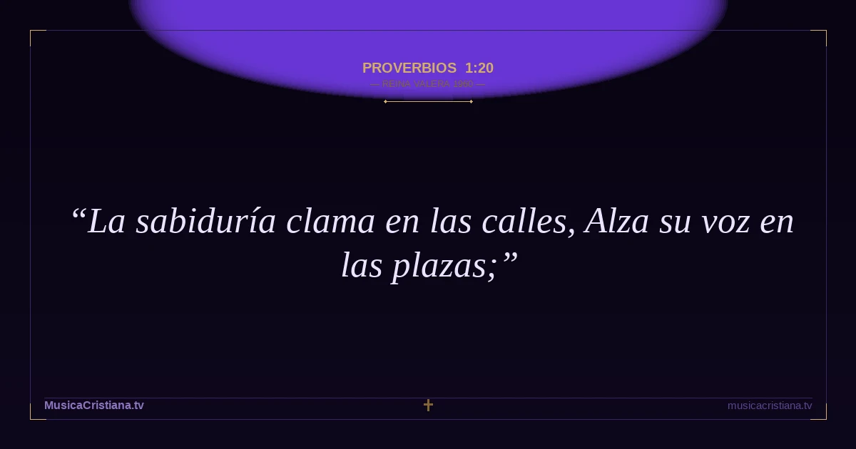 Proverbios 1:20 — Biblia Reina Valera 1960 — MusicaCristiana.tv