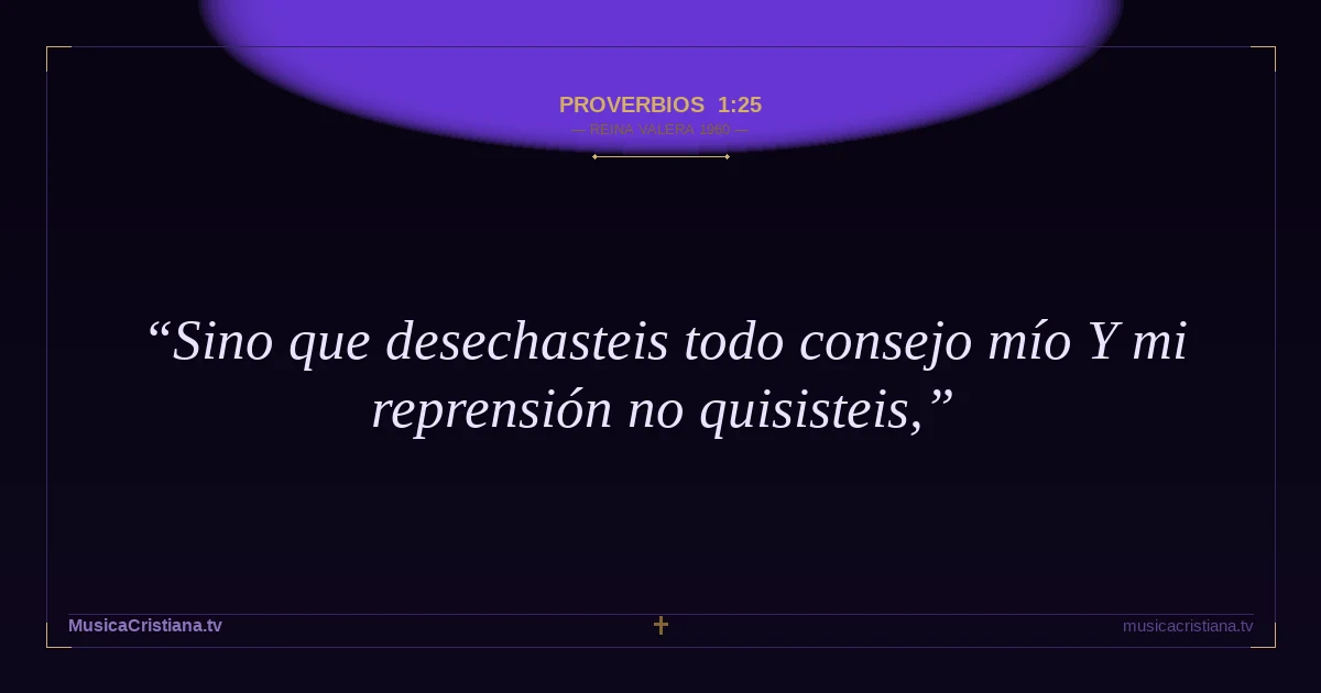 Proverbios 1:25 — Biblia Reina Valera 1960 — MusicaCristiana.tv