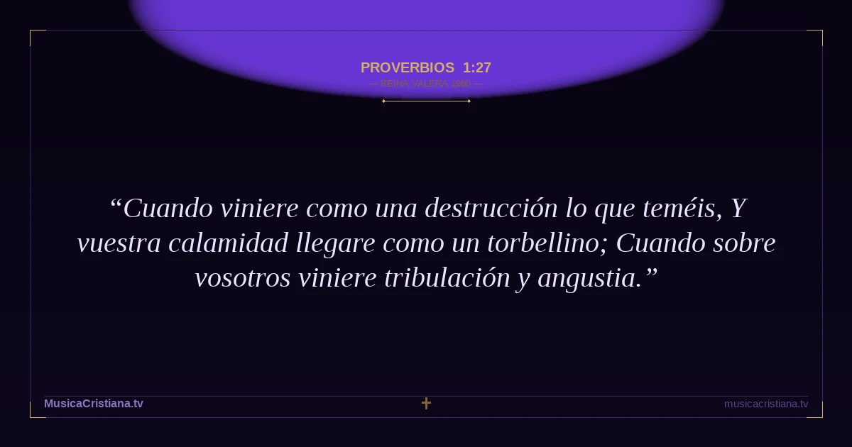 Proverbios 1:27 — Biblia Reina Valera 1960 — MusicaCristiana.tv