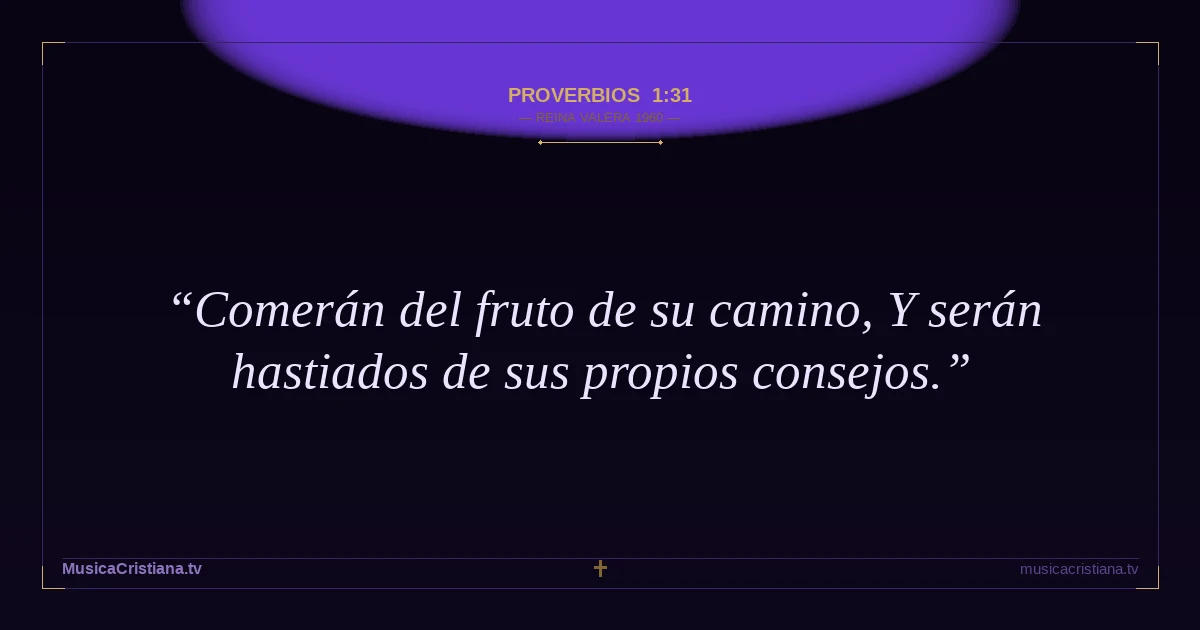 Proverbios 1:31 — Biblia Reina Valera 1960 — MusicaCristiana.tv