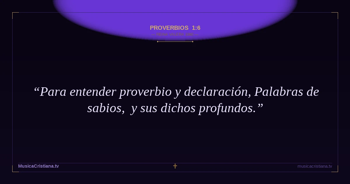 Proverbios 1:6 — Biblia Reina Valera 1960 — MusicaCristiana.tv