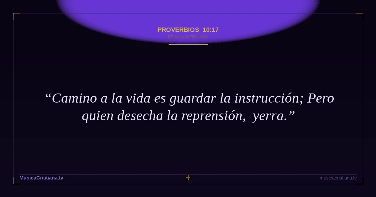 Proverbios 10:17 — Biblia Reina Valera 1960 — MusicaCristiana.tv