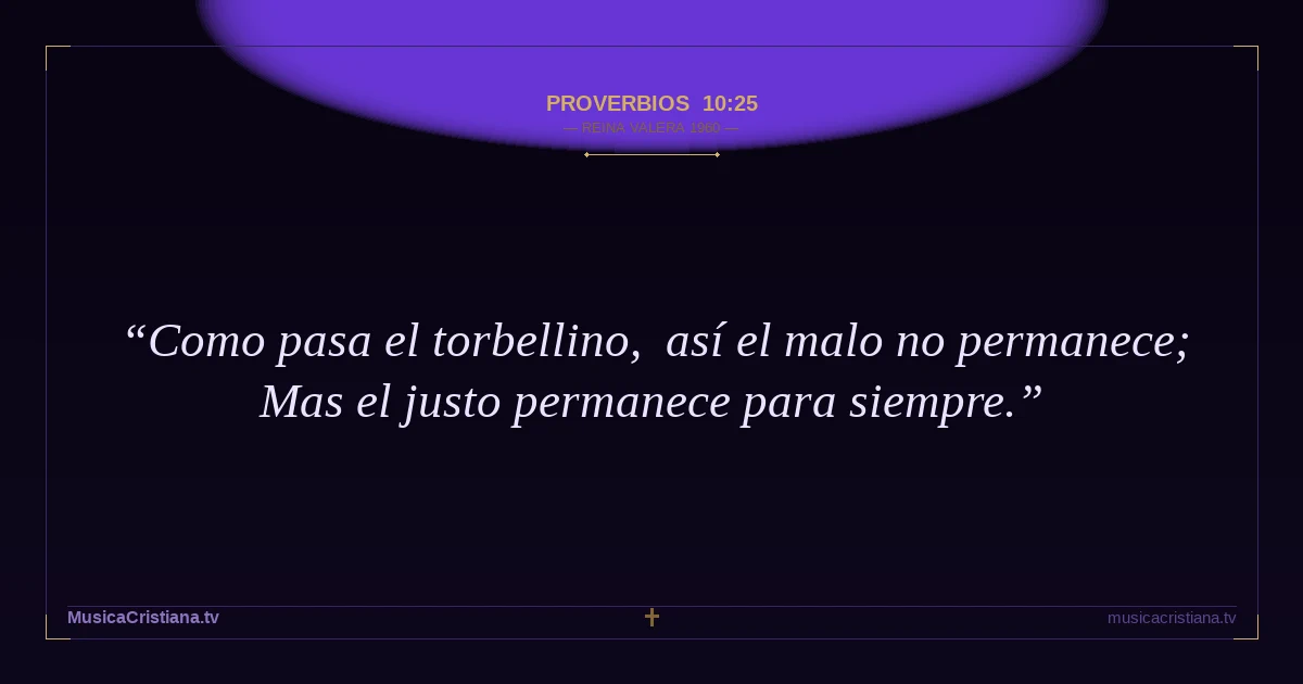 Proverbios 10:25 — Biblia Reina Valera 1960 — MusicaCristiana.tv
