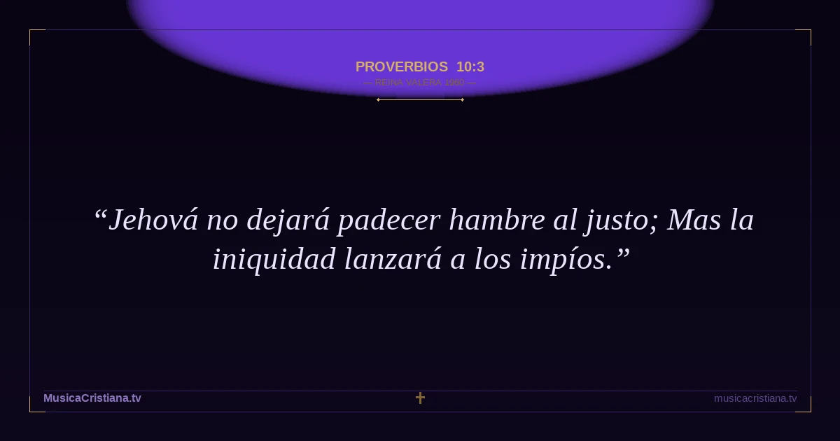 Proverbios 10:3 — Biblia Reina Valera 1960 — MusicaCristiana.tv