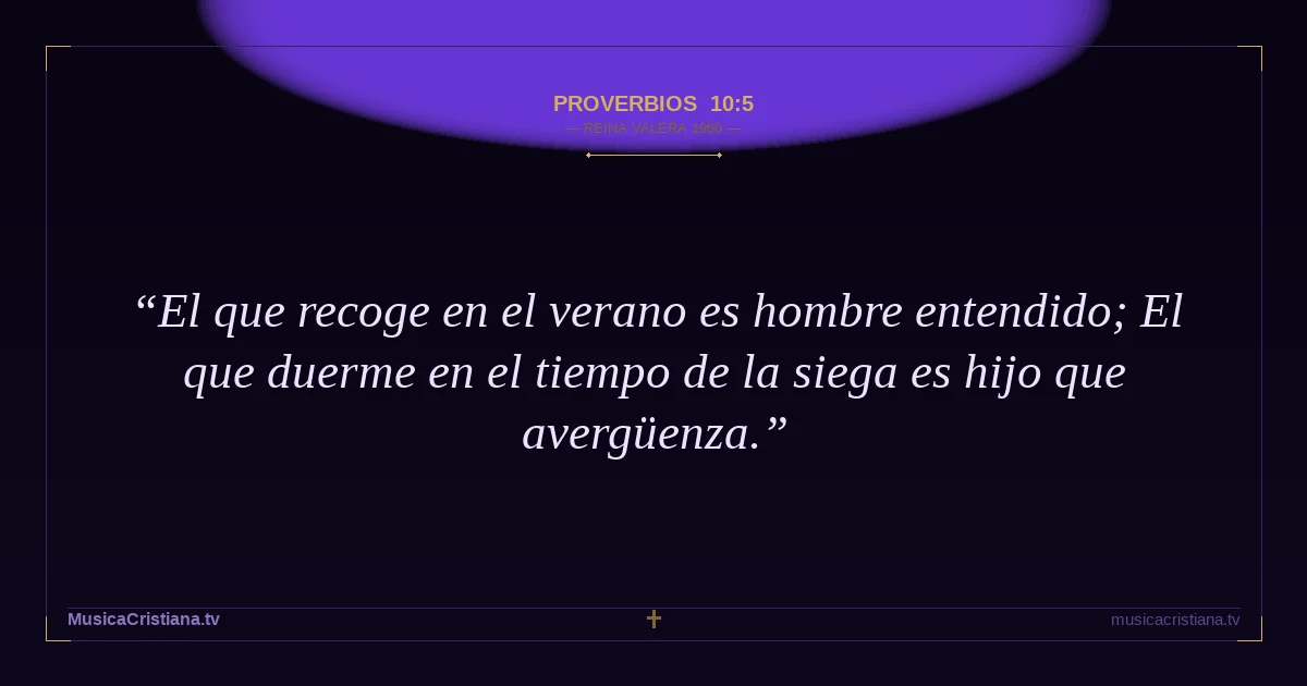 Proverbios 10:5 — Biblia Reina Valera 1960 — MusicaCristiana.tv