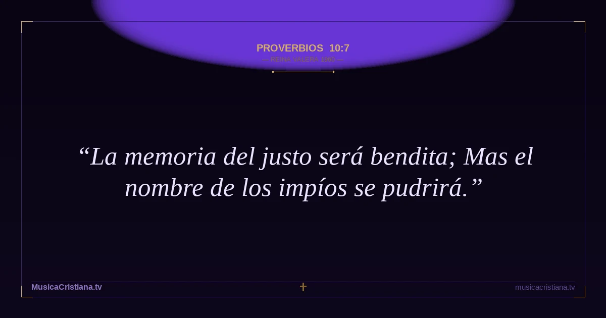 Proverbios 10:7 — Biblia Reina Valera 1960 — MusicaCristiana.tv