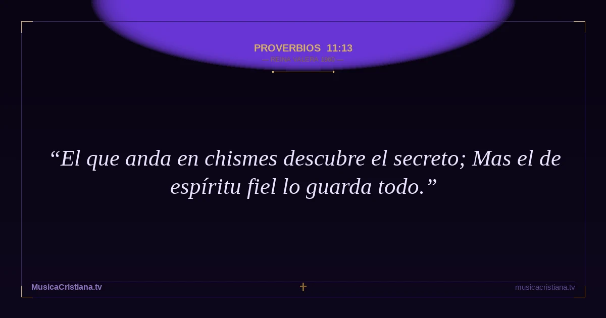 Proverbios 11:13 — Biblia Reina Valera 1960 — MusicaCristiana.tv