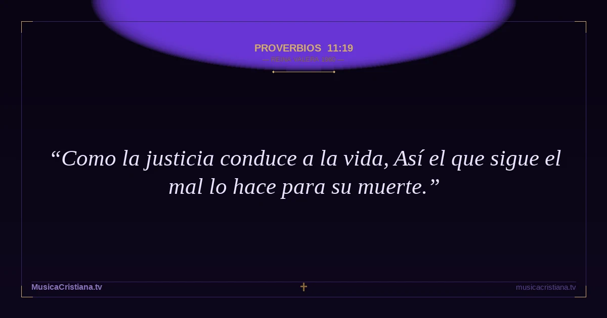 Proverbios 11:19 — Biblia Reina Valera 1960 — MusicaCristiana.tv