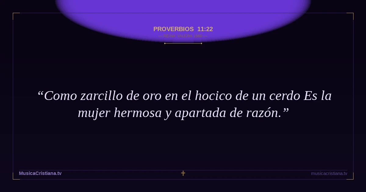 Proverbios 11:22 — Biblia Reina Valera 1960 — MusicaCristiana.tv