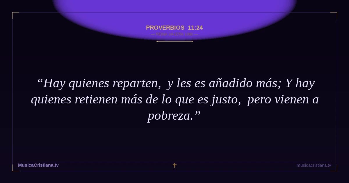 Proverbios 11:24 — Biblia Reina Valera 1960 — MusicaCristiana.tv