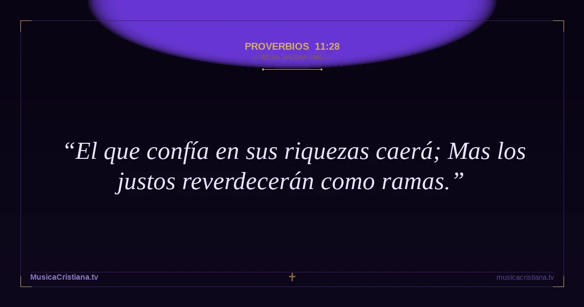 Proverbios 11:28 — Biblia Reina Valera 1960 — MusicaCristiana.tv