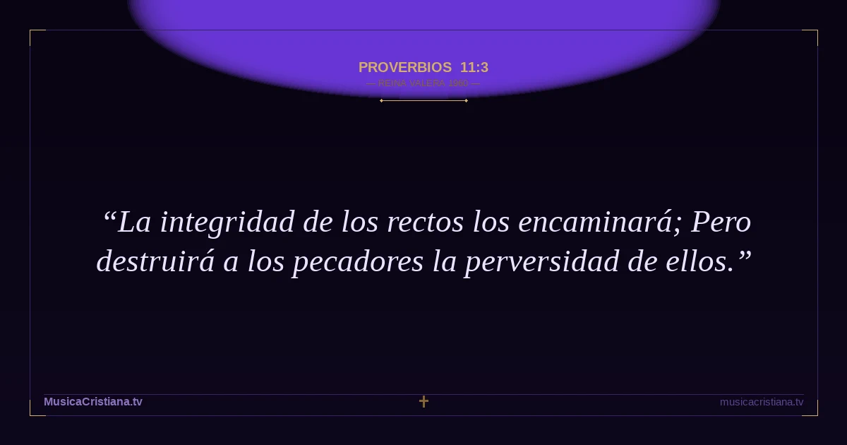 Proverbios 11:3 — Biblia Reina Valera 1960 — MusicaCristiana.tv