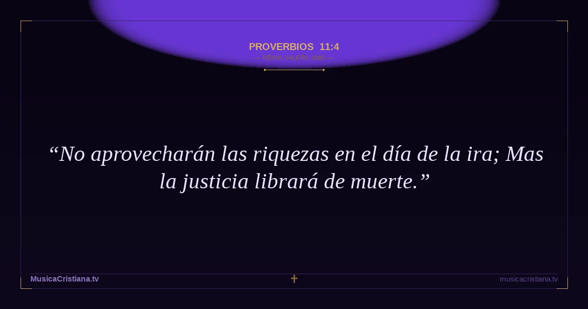 Proverbios 11:4 — Biblia Reina Valera 1960 — MusicaCristiana.tv