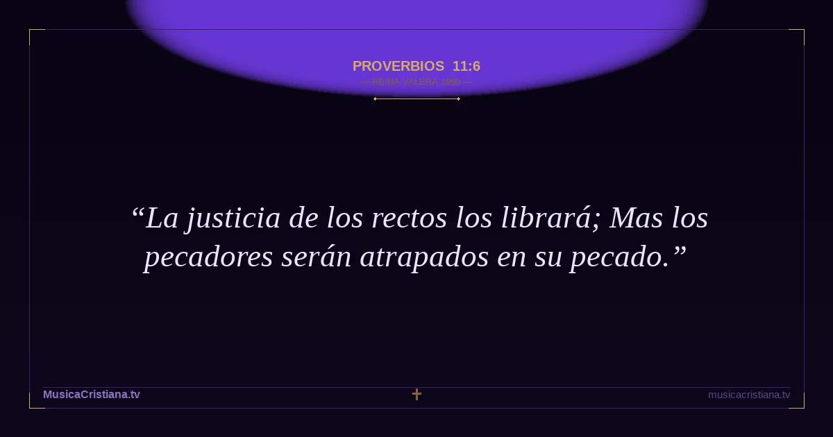 Proverbios 11:6 — Biblia Reina Valera 1960 — MusicaCristiana.tv