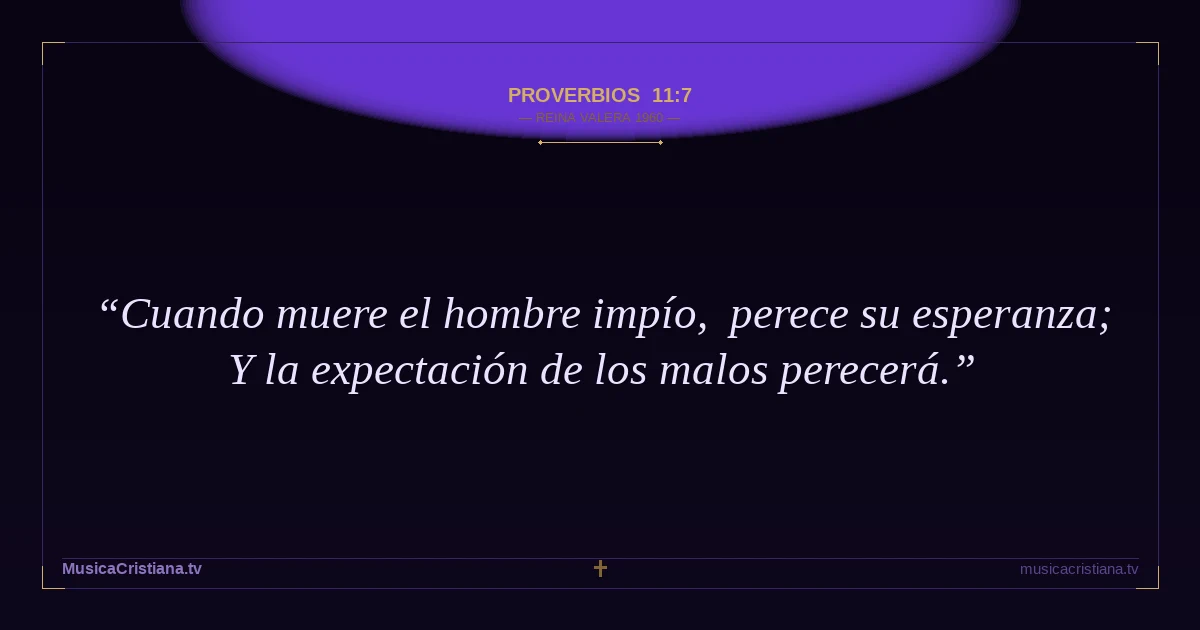 Proverbios 11:7 — Biblia Reina Valera 1960 — MusicaCristiana.tv