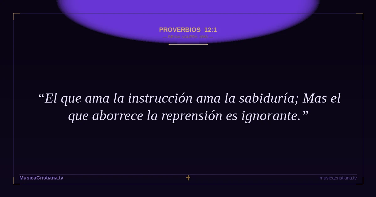 Proverbios 12:1 — Biblia Reina Valera 1960 — MusicaCristiana.tv