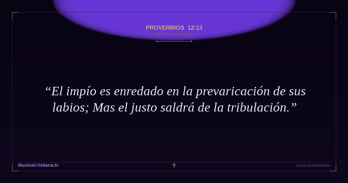 Proverbios 12:13 — Biblia Reina Valera 1960 — MusicaCristiana.tv