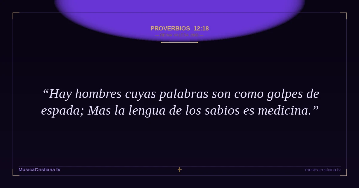 Proverbios 12:18 — Biblia Reina Valera 1960 — MusicaCristiana.tv