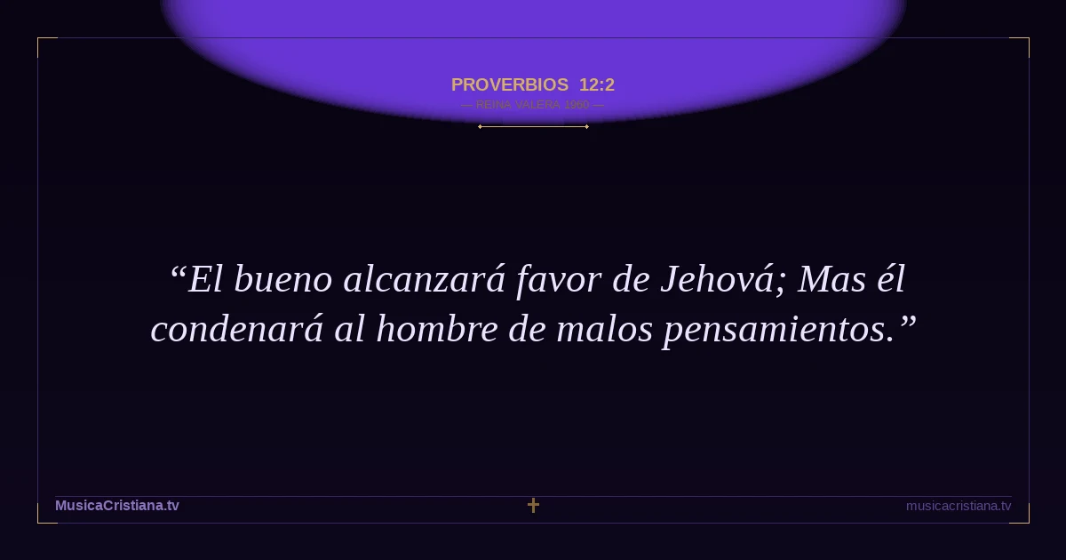 Proverbios 12:2 — Biblia Reina Valera 1960 — MusicaCristiana.tv