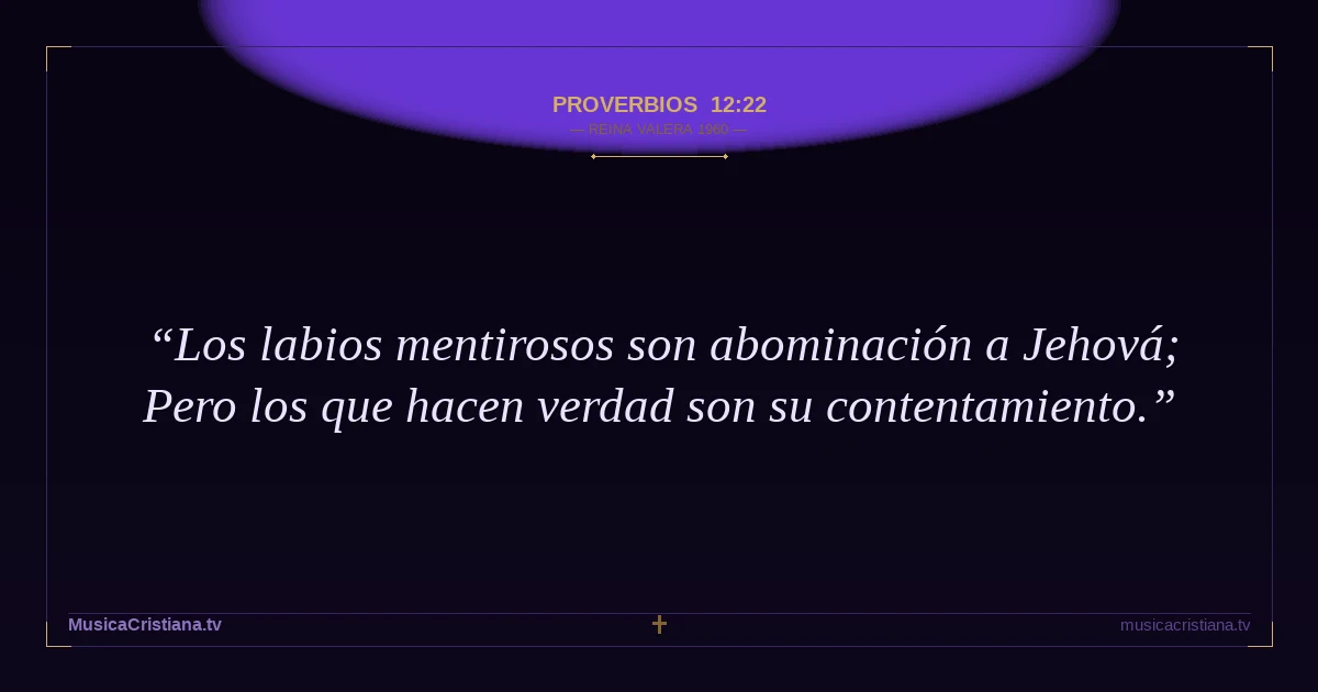 Proverbios 12:22 — Biblia Reina Valera 1960 — MusicaCristiana.tv
