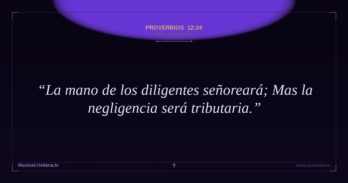 Proverbios 12:24 — Biblia Reina Valera 1960 — MusicaCristiana.tv