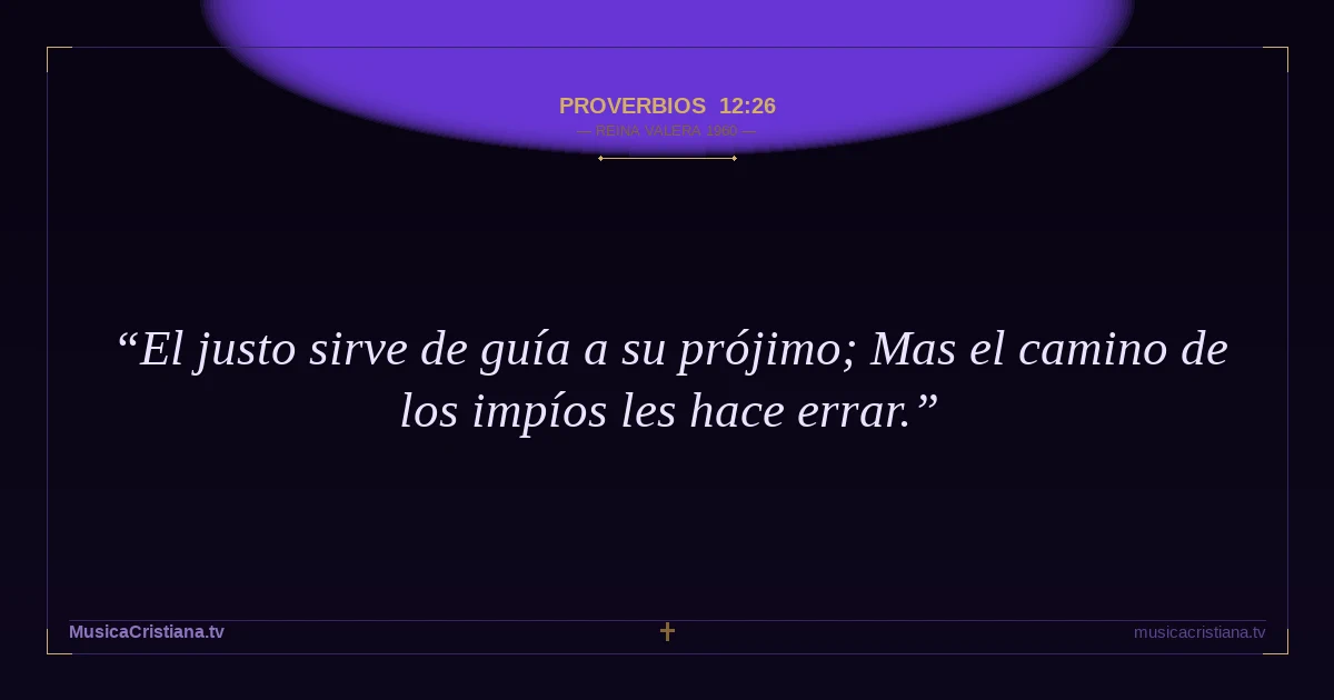Proverbios 12:26 — Biblia Reina Valera 1960 — MusicaCristiana.tv