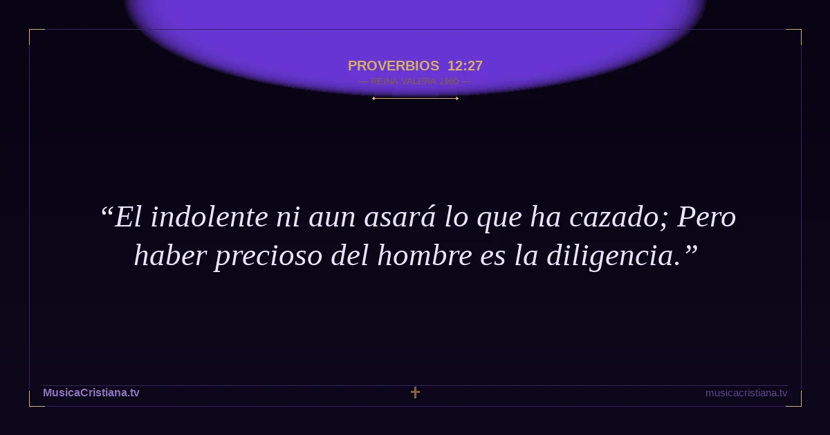 Proverbios 12:27 — Biblia Reina Valera 1960 — MusicaCristiana.tv