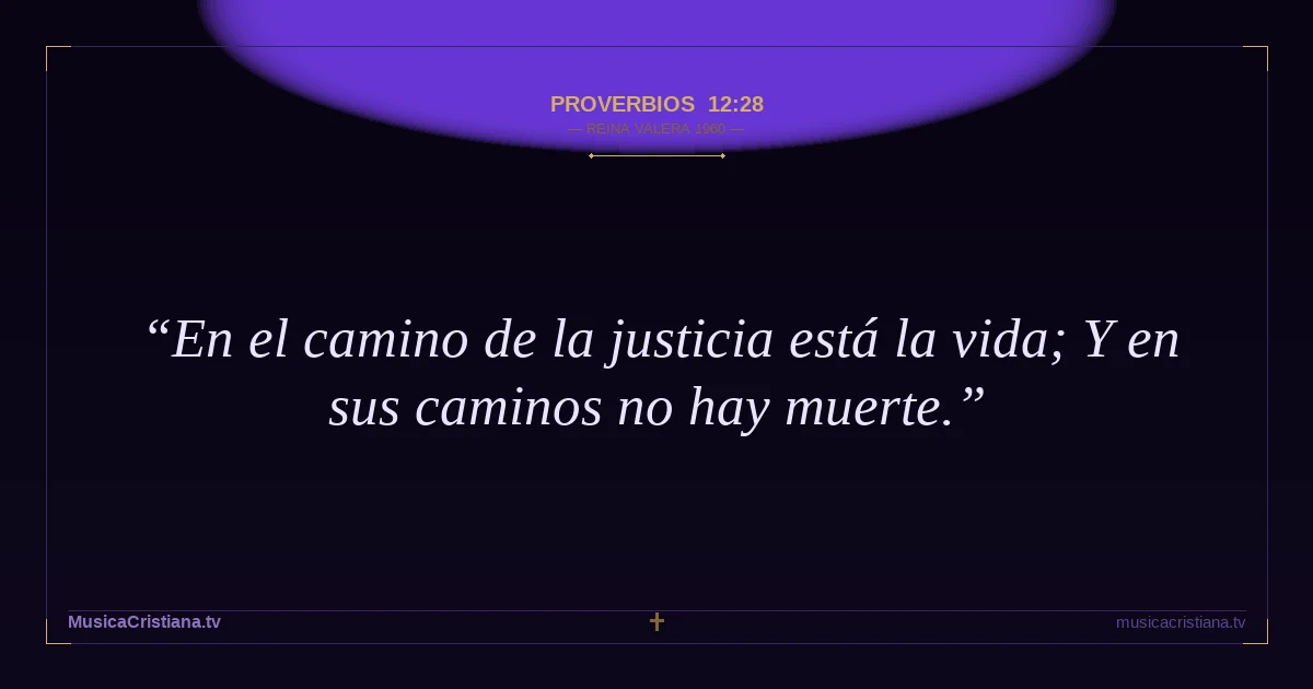 Proverbios 12:28 — Biblia Reina Valera 1960 — MusicaCristiana.tv