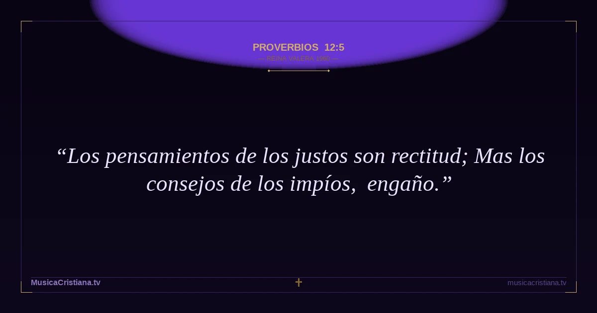 Proverbios 12:5 — Biblia Reina Valera 1960 — MusicaCristiana.tv