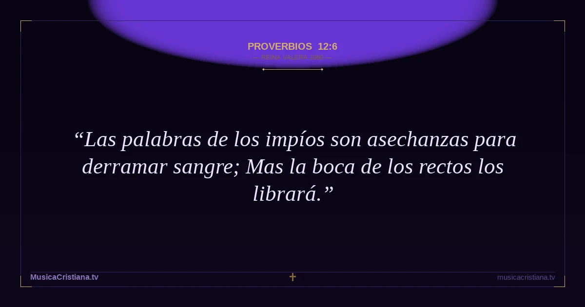 Proverbios 12:6 — Biblia Reina Valera 1960 — MusicaCristiana.tv