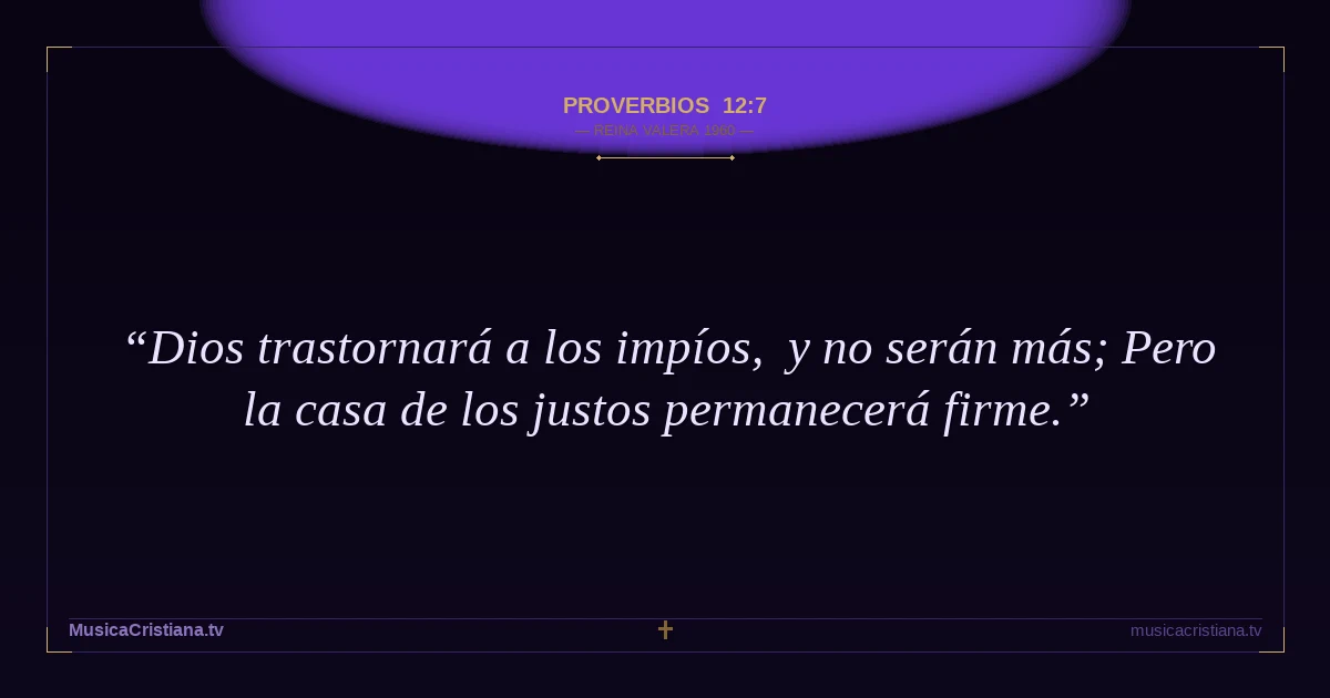 Proverbios 12:7 — Biblia Reina Valera 1960 — MusicaCristiana.tv