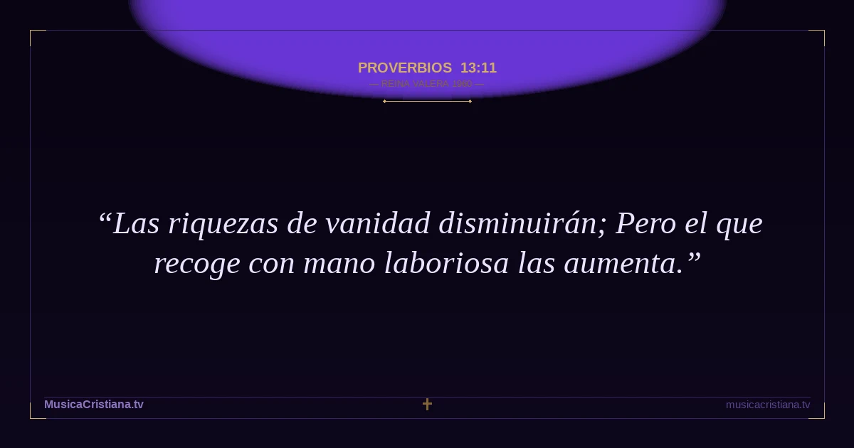 Proverbios 13:11 — Biblia Reina Valera 1960 — MusicaCristiana.tv