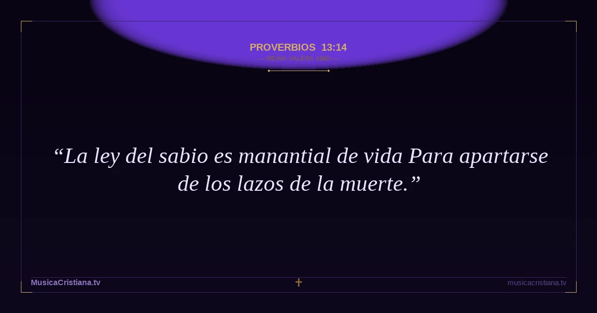Proverbios 13:14 — Biblia Reina Valera 1960 — MusicaCristiana.tv