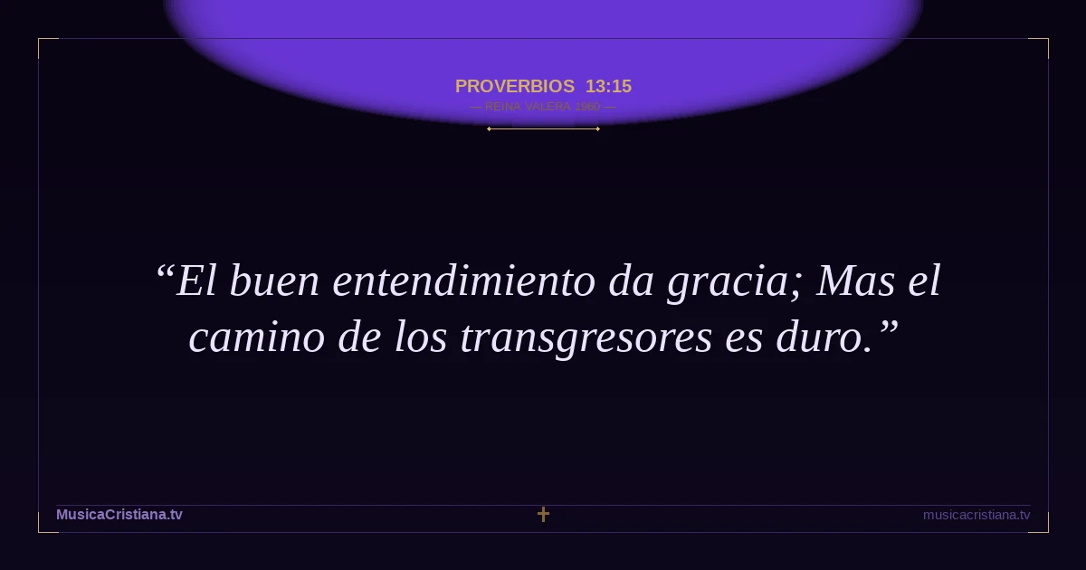 Proverbios 13:15 — Biblia Reina Valera 1960 — MusicaCristiana.tv