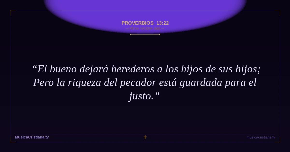 Proverbios 13:22 — Biblia Reina Valera 1960 — MusicaCristiana.tv