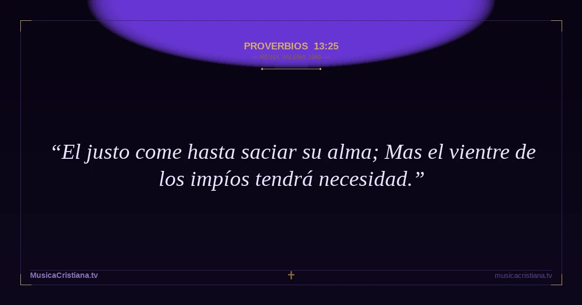 Proverbios 13:25 — Biblia Reina Valera 1960 — MusicaCristiana.tv