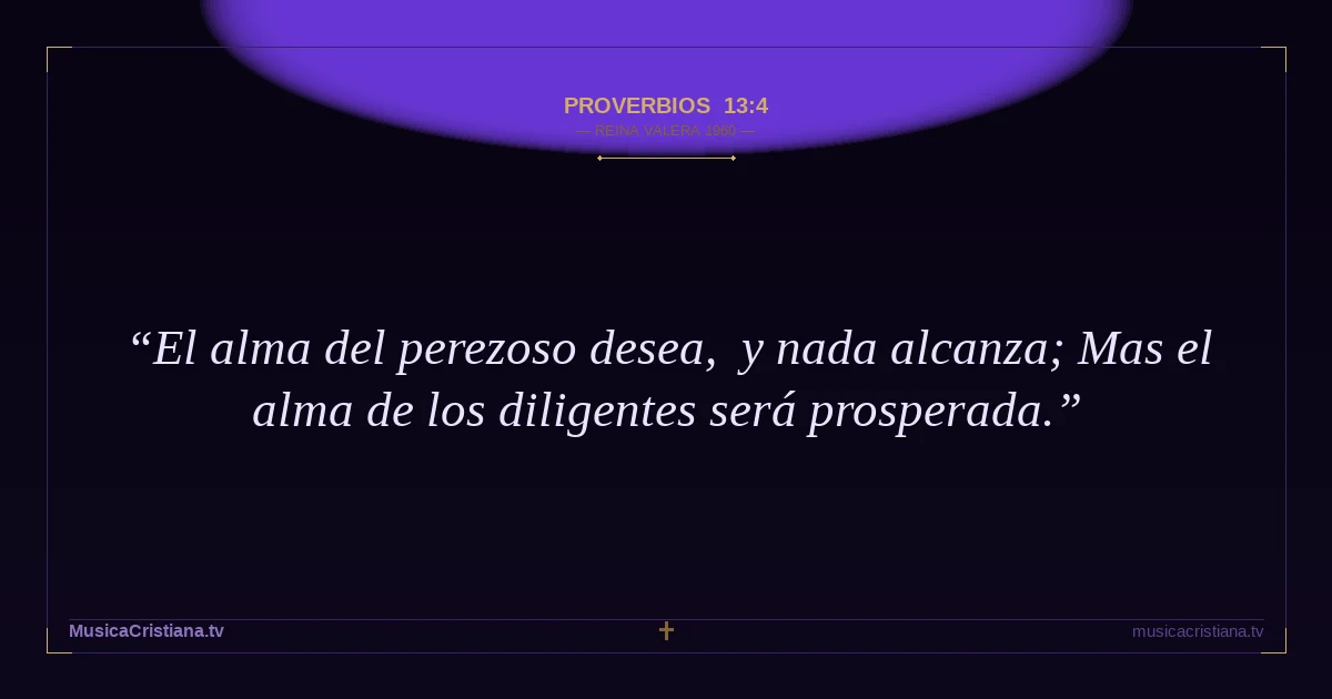 Proverbios 13:4 — Biblia Reina Valera 1960 — MusicaCristiana.tv