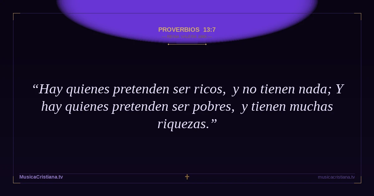 Proverbios 13:7 — Biblia Reina Valera 1960 — MusicaCristiana.tv