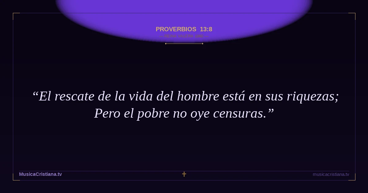 Proverbios 13:8 — Biblia Reina Valera 1960 — MusicaCristiana.tv