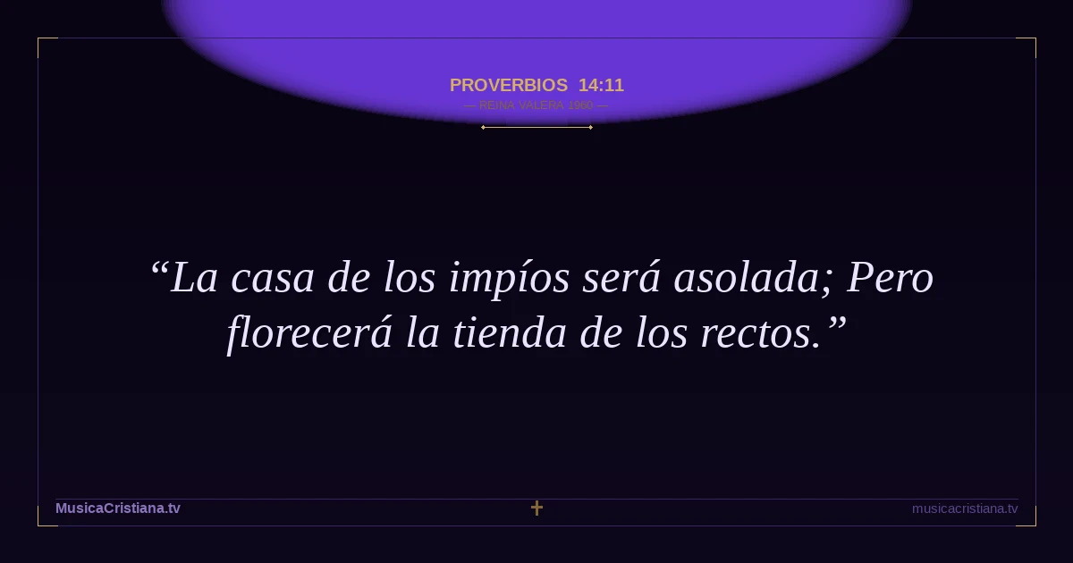 Proverbios 14:11 — Biblia Reina Valera 1960 — MusicaCristiana.tv
