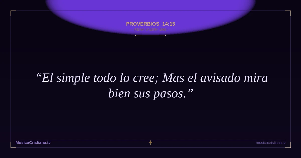 Proverbios 14:15 — Biblia Reina Valera 1960 — MusicaCristiana.tv