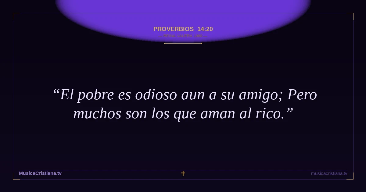 Proverbios 14:20 — Biblia Reina Valera 1960 — MusicaCristiana.tv